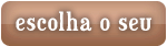 Escolha o seu